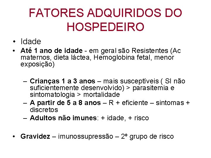 FATORES ADQUIRIDOS DO HOSPEDEIRO • Idade • Até 1 ano de idade - em