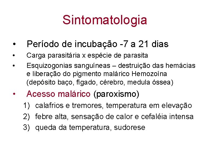 Sintomatologia • Período de incubação -7 a 21 dias • • Carga parasitária x