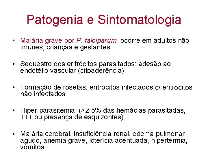 Patogenia e Sintomatologia • Malária grave por P. falciparum ocorre em adultos não imunes,