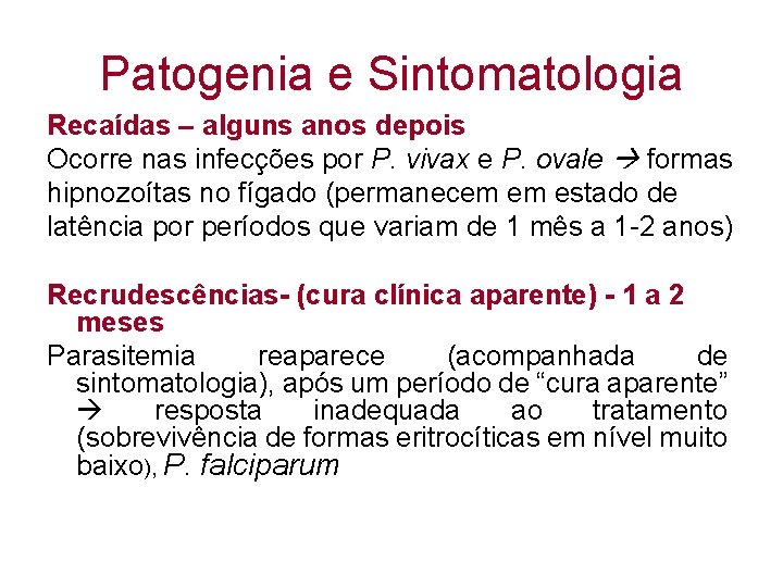 Patogenia e Sintomatologia Recaídas – alguns anos depois Ocorre nas infecções por P. vivax