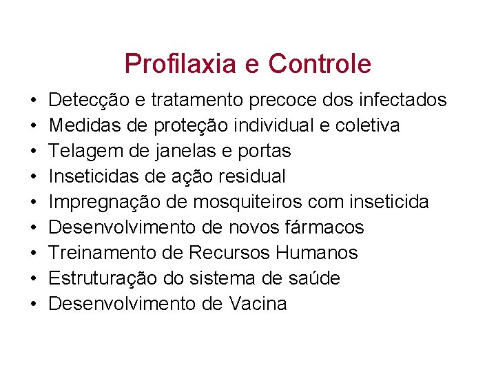 Profilaxia e Controle • • • Detecção e tratamento precoce dos infectados Medidas de