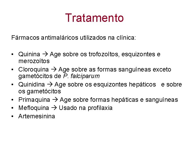 Tratamento Fármacos antimaláricos utilizados na clínica: • Quinina Age sobre os trofozoítos, esquizontes e
