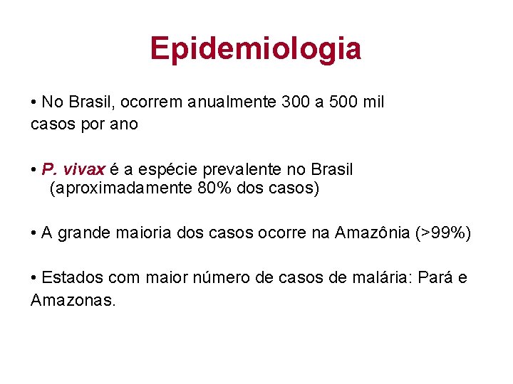 Epidemiologia • No Brasil, ocorrem anualmente 300 a 500 mil casos por ano •