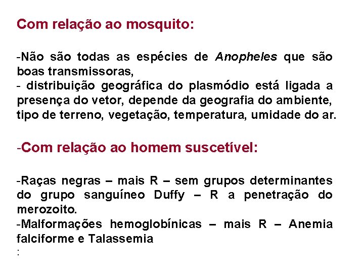Com relação ao mosquito: -Não são todas as espécies de Anopheles que são boas