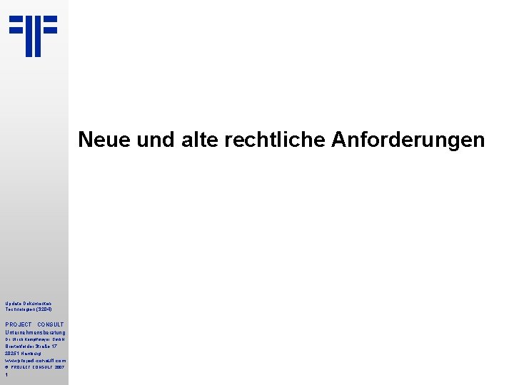 Neue und alte rechtliche Anforderungen Update Dokumenten Technologien (S 204) PROJECT CONSULT Unternehmensberatung Dr.