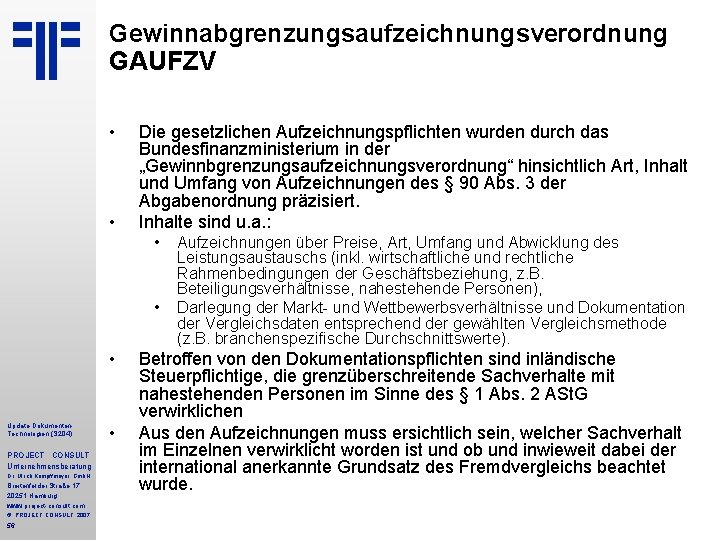 Gewinnabgrenzungsaufzeichnungsverordnung GAUFZV • • Die gesetzlichen Aufzeichnungspflichten wurden durch das Bundesfinanzministerium in der „Gewinnbgrenzungsaufzeichnungsverordnung“