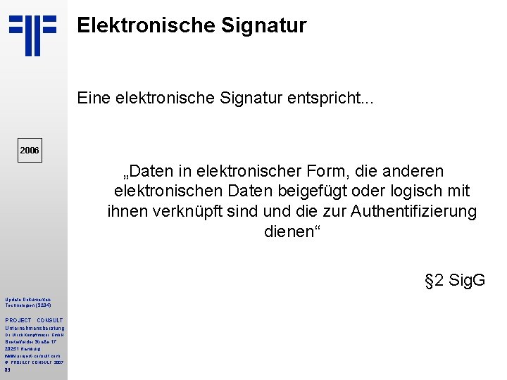 Elektronische Signatur Eine elektronische Signatur entspricht. . . 2006 „Daten in elektronischer Form, die