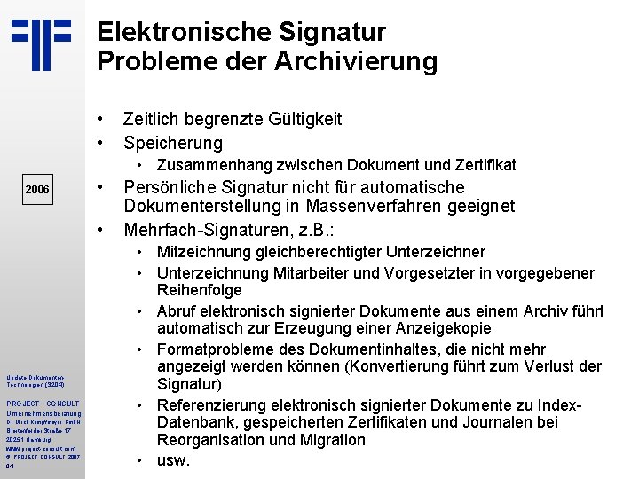 Elektronische Signatur Probleme der Archivierung • • Zeitlich begrenzte Gültigkeit Speicherung • Zusammenhang zwischen