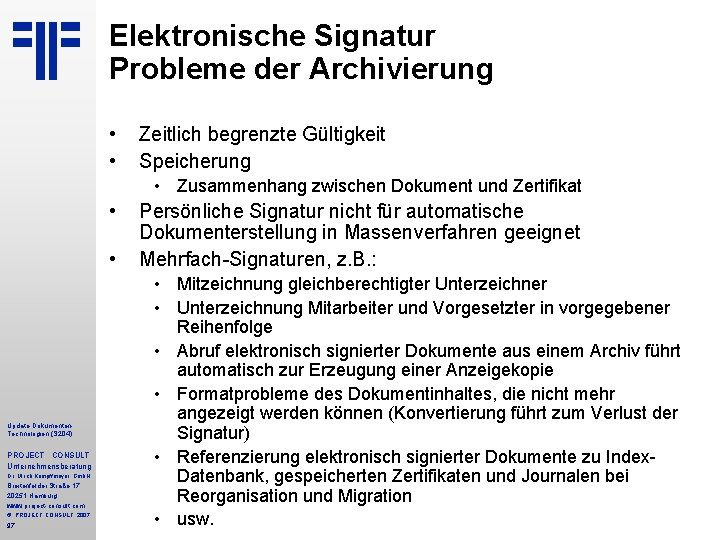 Elektronische Signatur Probleme der Archivierung • • Zeitlich begrenzte Gültigkeit Speicherung • Zusammenhang zwischen