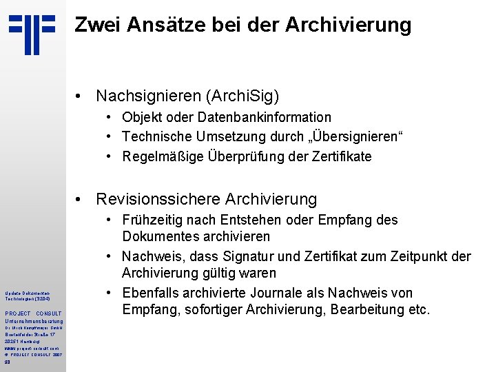 Zwei Ansätze bei der Archivierung • Nachsignieren (Archi. Sig) • Objekt oder Datenbankinformation •
