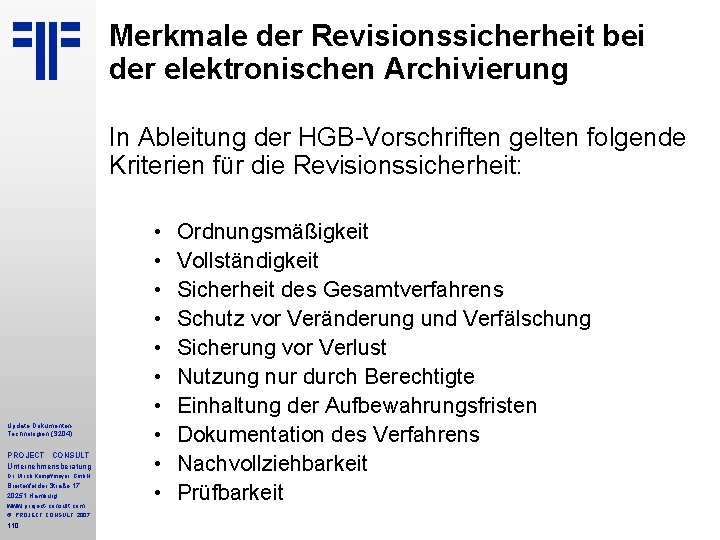 Merkmale der Revisionssicherheit bei der elektronischen Archivierung In Ableitung der HGB Vorschriften gelten folgende