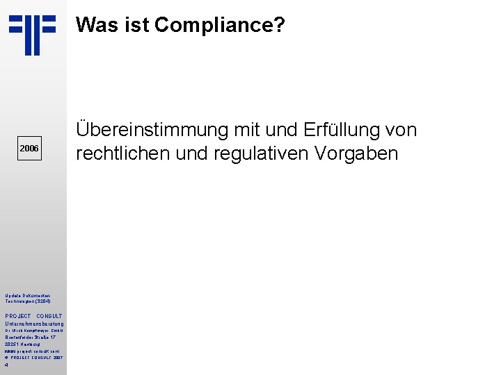 Was ist Compliance? 2006 Update Dokumenten Technologien (S 204) PROJECT CONSULT Unternehmensberatung Dr. Ulrich