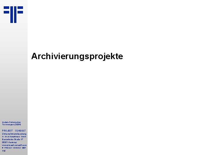 Archivierungsprojekte Update Dokumenten Technologien (S 204) PROJECT CONSULT Unternehmensberatung Dr. Ulrich Kampffmeyer Gmb. H