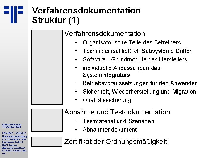 Verfahrensdokumentation Struktur (1) Verfahrensdokumentation • • Organisatorische Teile des Betreibers Technik einschließlich Subsysteme Dritter