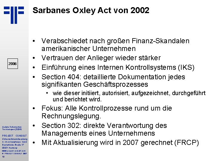 Sarbanes Oxley Act von 2002 2006 • Verabschiedet nach großen Finanz Skandalen amerikanischer Unternehmen