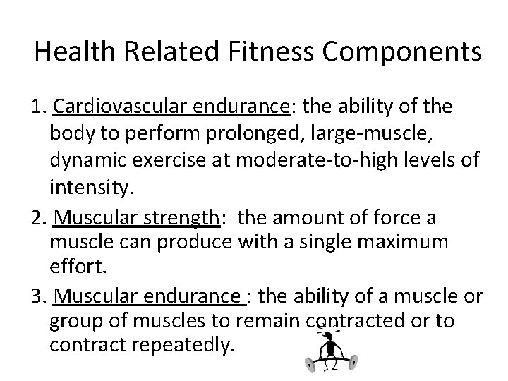 Health Related Fitness Components 1. Cardiovascular endurance: the ability of the body to perform Health Related Fitness Components 1. Cardiovascular endurance: the ability of the body to perform