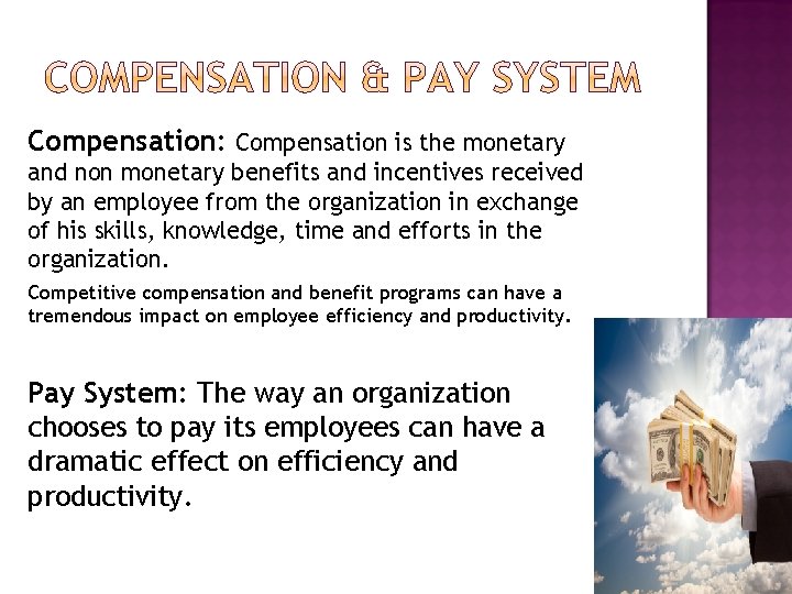 Compensation: Compensation is the monetary and non monetary benefits and incentives received by an Compensation: Compensation is the monetary and non monetary benefits and incentives received by an