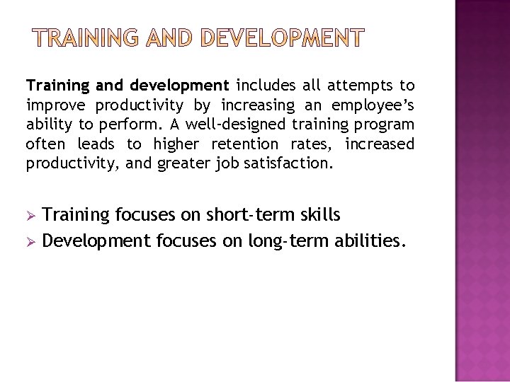 Training and development includes all attempts to improve productivity by increasing an employee’s ability Training and development includes all attempts to improve productivity by increasing an employee’s ability