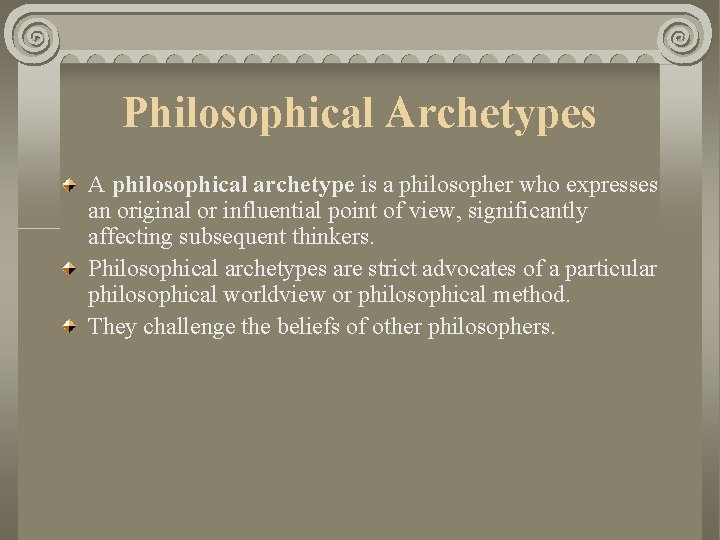 Philosophical Archetypes A philosophical archetype is a philosopher who expresses an original or influential Philosophical Archetypes A philosophical archetype is a philosopher who expresses an original or influential
