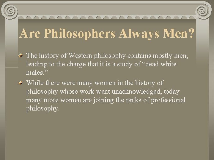 Are Philosophers Always Men? The history of Western philosophy contains mostly men, leading to Are Philosophers Always Men? The history of Western philosophy contains mostly men, leading to