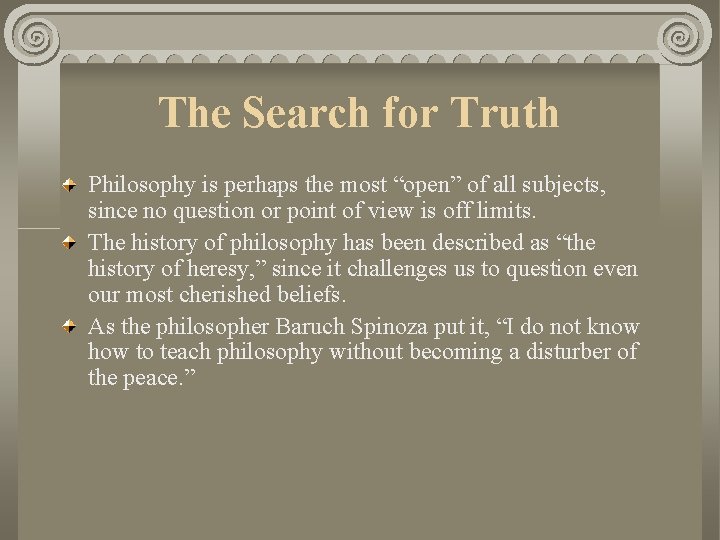The Search for Truth Philosophy is perhaps the most “open” of all subjects, since The Search for Truth Philosophy is perhaps the most “open” of all subjects, since