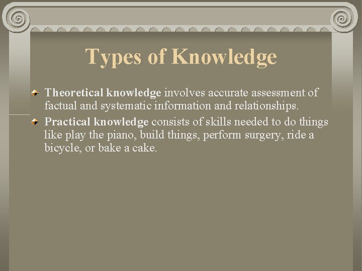 Types of Knowledge Theoretical knowledge involves accurate assessment of factual and systematic information and Types of Knowledge Theoretical knowledge involves accurate assessment of factual and systematic information and