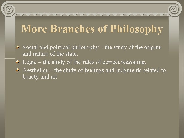 More Branches of Philosophy Social and political philosophy – the study of the origins More Branches of Philosophy Social and political philosophy – the study of the origins