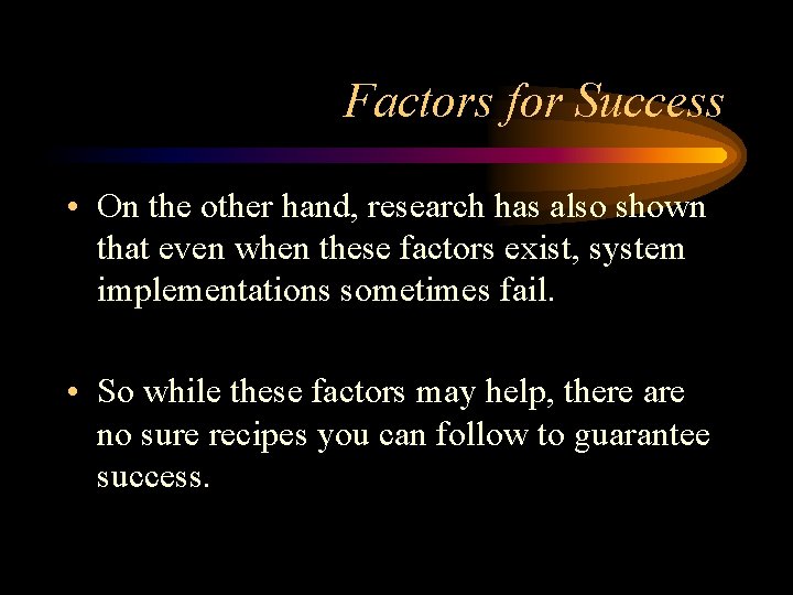 Factors for Success • On the other hand, research has also shown that even