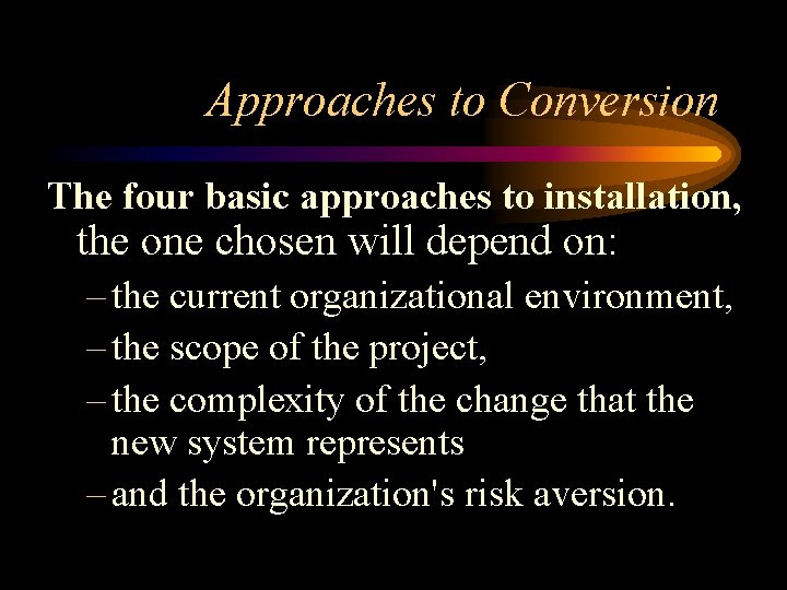 Approaches to Conversion The four basic approaches to installation, the one chosen will depend