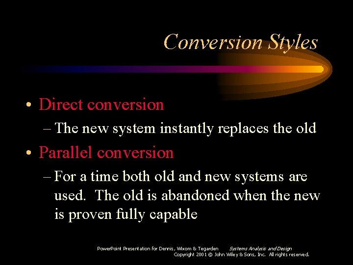 Conversion Styles • Direct conversion – The new system instantly replaces the old •