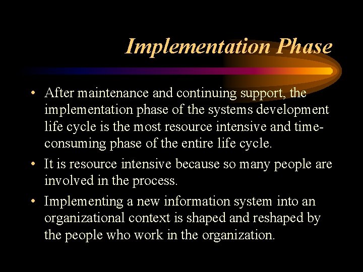 Implementation Phase • After maintenance and continuing support, the implementation phase of the systems