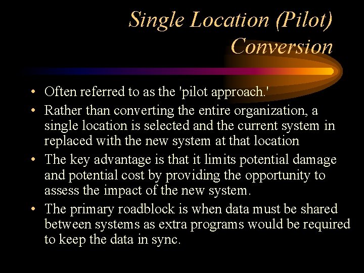 Single Location (Pilot) Conversion • Often referred to as the 'pilot approach. ' •