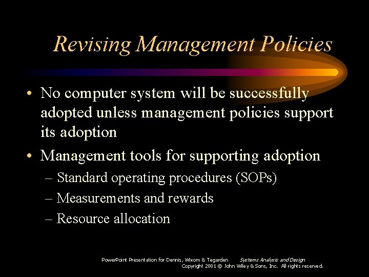 Revising Management Policies • No computer system will be successfully adopted unless management policies