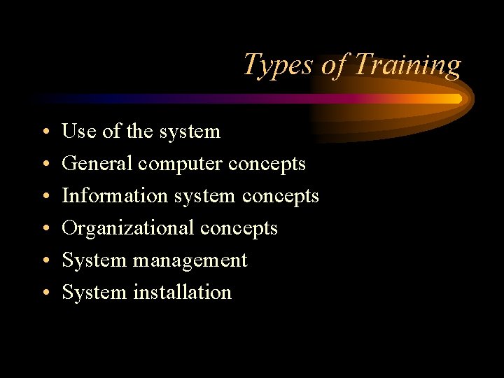 Types of Training • • • Use of the system General computer concepts Information