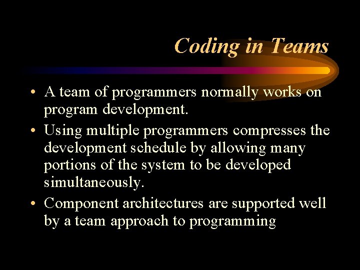 Coding in Teams • A team of programmers normally works on program development. •