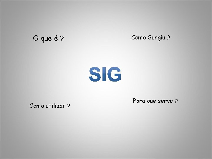 O que é ? Como utilizar ? Como Surgiu ? Para que serve ?