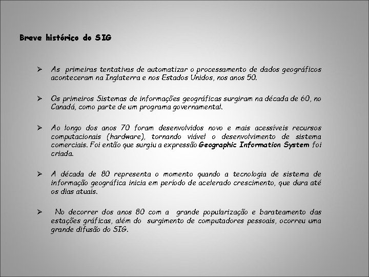 Breve histórico do SIG Ø As primeiras tentativas de automatizar o processamento de dados