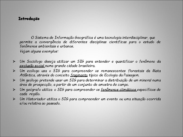 Introdução O Sistema de Informação Geográfica é uma tecnologia interdisciplinar, que permite a convergência