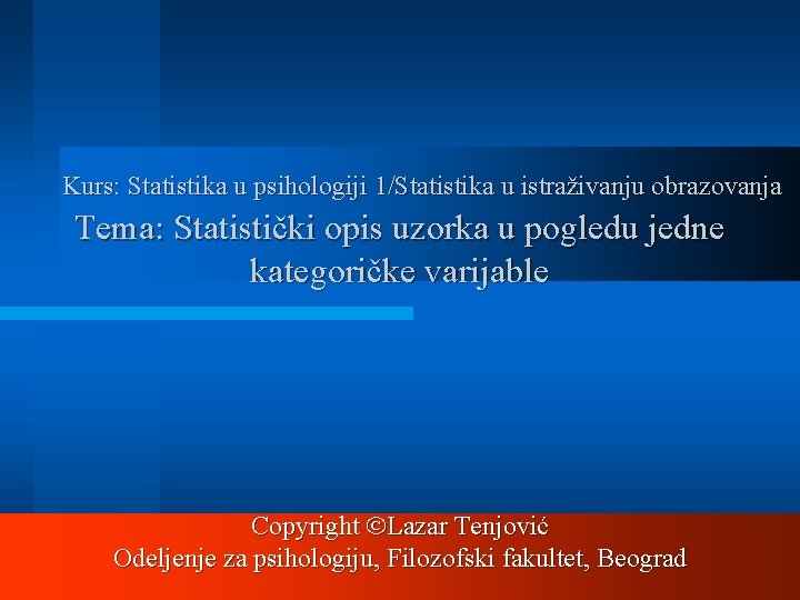 Kurs: Statistika u psihologiji 1/Statistika u istraživanju obrazovanja Tema: Statistički opis uzorka u pogledu