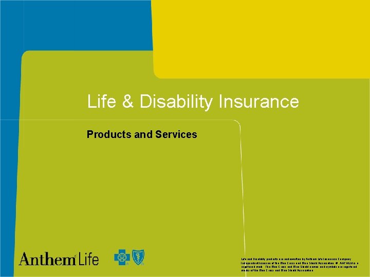 Life & Disability Insurance Products and Services Life and Disability products are underwritten by