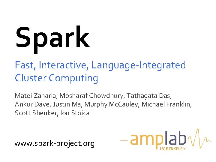 Spark Fast, Interactive, Language-Integrated Cluster Computing Matei Zaharia, Mosharaf Chowdhury, Tathagata Das, Ankur Dave,