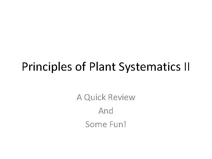 Principles of Plant Systematics II A Quick Review