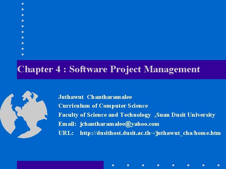 Chapter 4 : Software Project Management Juthawut Chantharamalee Curriculum of Computer Science Faculty of