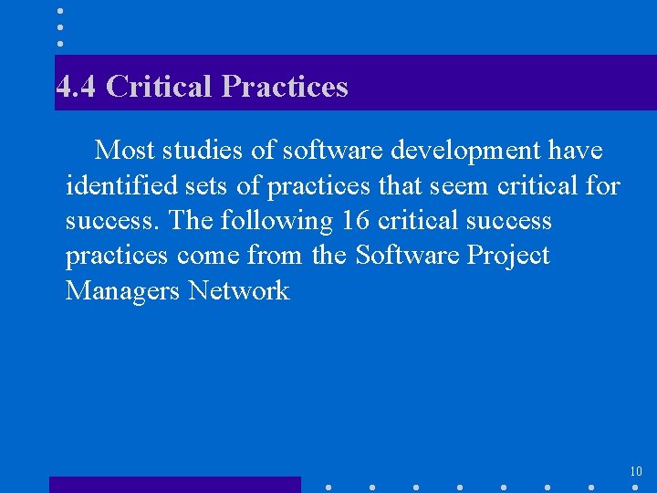 4. 4 Critical Practices Most studies of software development have identified sets of practices
