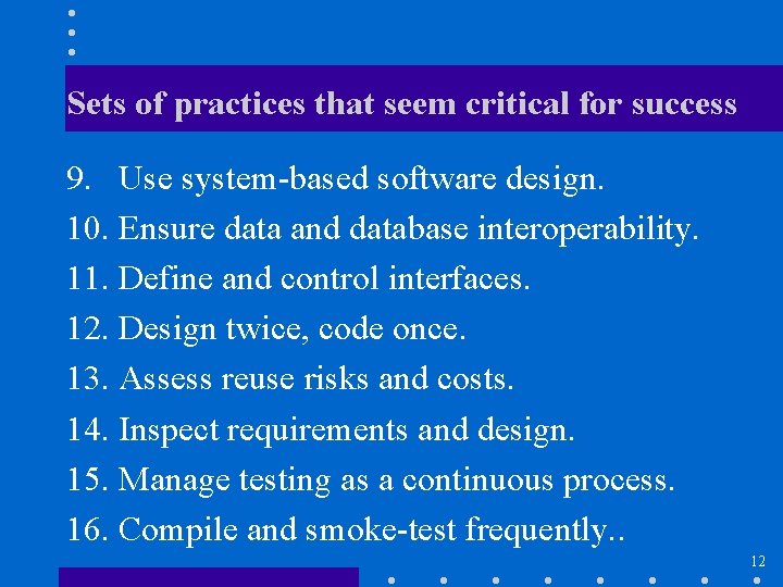 Sets of practices that seem critical for success 9. Use system-based software design. 10.