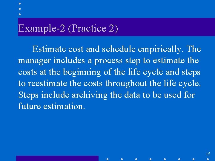 Example-2 (Practice 2) Estimate cost and schedule empirically. The manager includes a process step