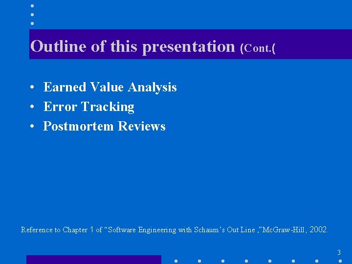 Outline of this presentation (Cont. ( • Earned Value Analysis • Error Tracking •