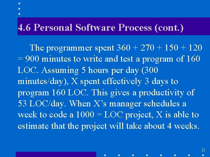 4. 6 Personal Software Process (cont. ) The programmer spent 360 + 270 +