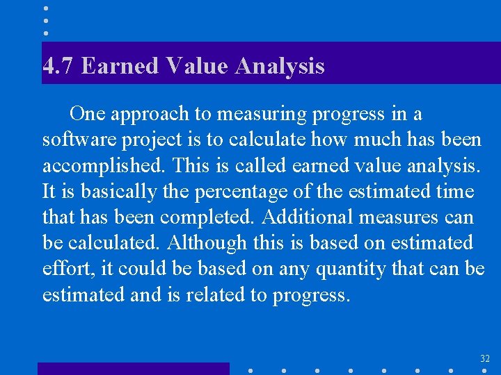 4. 7 Earned Value Analysis One approach to measuring progress in a software project