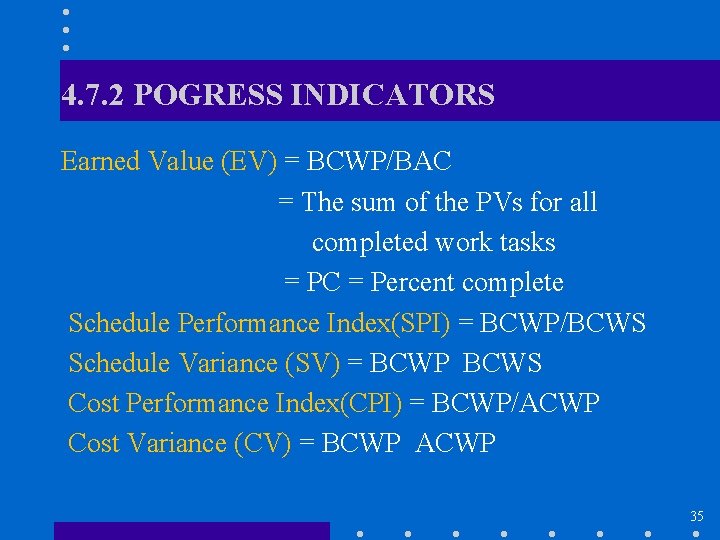 4. 7. 2 POGRESS INDICATORS Earned Value (EV) = BCWP/BAC = The sum of